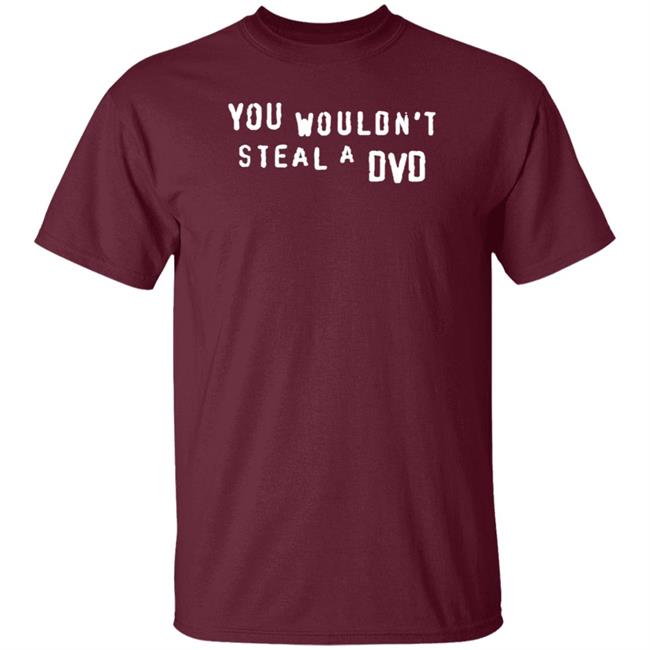 You Wouldn't Steal A Dvd Shirt Super Yaki Shop Don't Steal Shirt You Wouldn't Steal A Dvd Shirt Super Yaki Shop Don't Steal Shirt