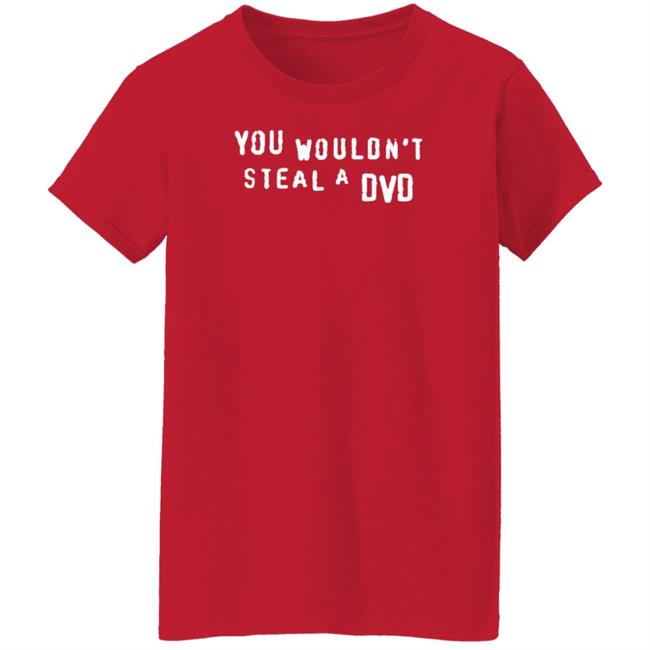 You Wouldn't Steal A Dvd Shirt Super Yaki Shop Don't Steal Shirt You Wouldn't Steal A Dvd Shirt Super Yaki Shop Don't Steal Shirt