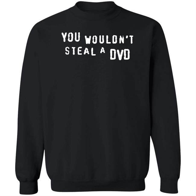 You Wouldn't Steal A Dvd Shirt Super Yaki Shop Don't Steal Shirt You Wouldn't Steal A Dvd Shirt Super Yaki Shop Don't Steal Shirt