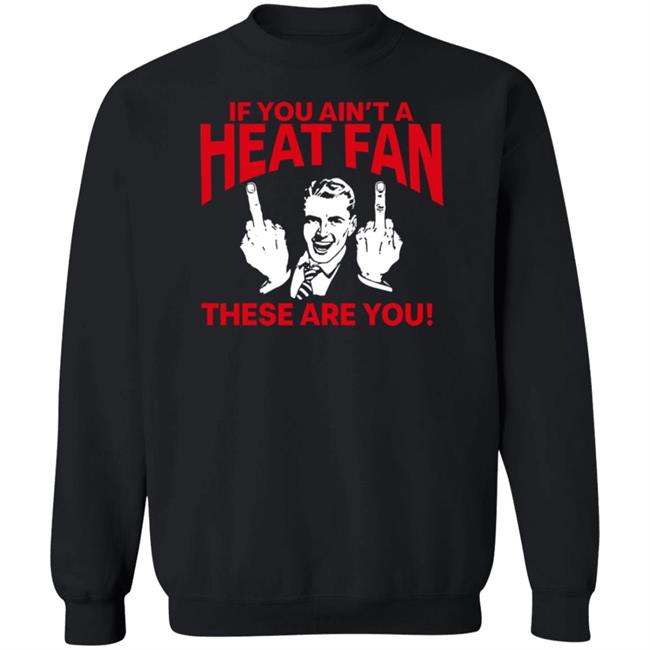 Heatvshaters If You Ain't A Heat Fan These Are For You Shirt Itsmikebihh Heatvshaters If You Ain't A Heat Fan These Are For You Shirt Itsmikebihh