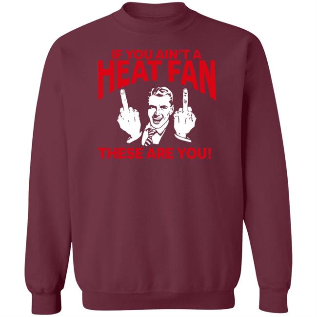 Heatvshaters If You Ain't A Heat Fan These Are For You Shirt Itsmikebihh Heatvshaters If You Ain't A Heat Fan These Are For You Shirt Itsmikebihh
