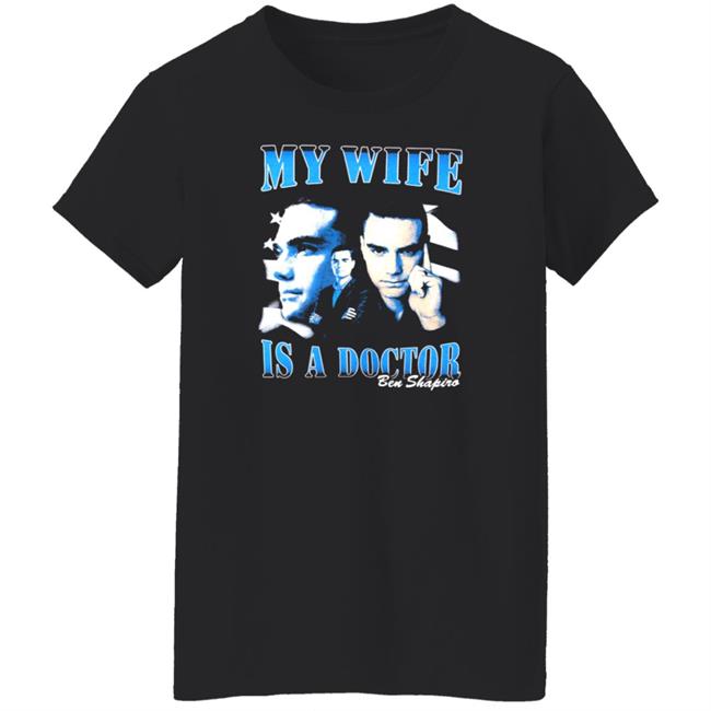 Ben Shapiro My Wife Is A Doctor Shirt Daily Wire Merch Ben Shapiro My Wife Is A Doctor Shirt Daily Wire Merch