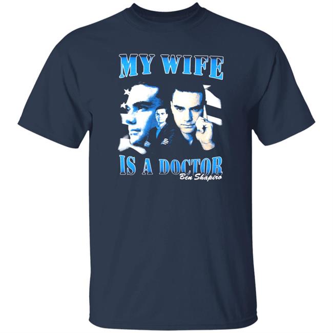 Ben Shapiro My Wife Is A Doctor Shirt Daily Wire Merch Ben Shapiro My Wife Is A Doctor Shirt Daily Wire Merch