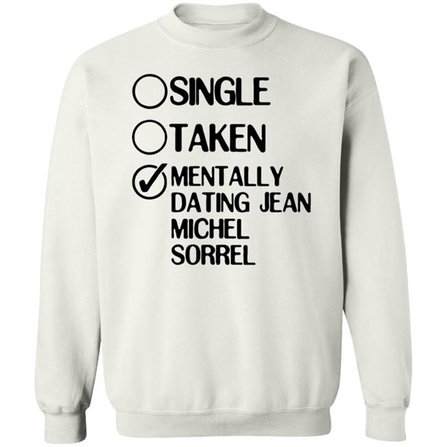 Single Taken Mentally Dating Jean Michel Sorrel Shirt Hoodie Sweatshirt Single Taken Mentally Dating Jean Michel Sorrel Shirt Hoodie Sweatshirt