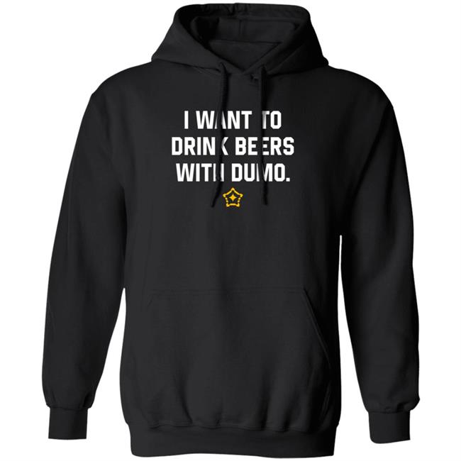 I Want To Drink Beers With Dumo Shirt Pittsburgh Clothing Company I Want To Drink Beers With Dumo Shirt Pittsburgh Clothing Company