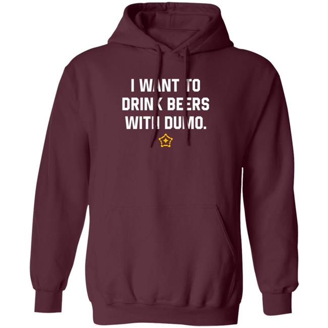 I Want To Drink Beers With Dumo Shirt Pittsburgh Clothing Company I Want To Drink Beers With Dumo Shirt Pittsburgh Clothing Company