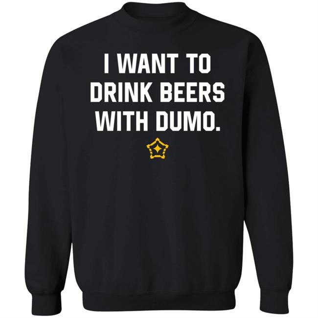I Want To Drink Beers With Dumo Shirt Pittsburgh Clothing Company I Want To Drink Beers With Dumo Shirt Pittsburgh Clothing Company