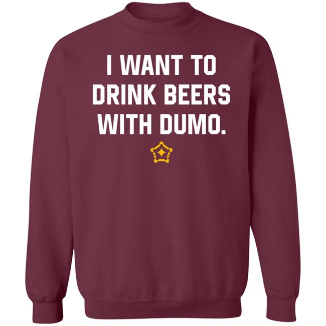 I Want To Drink Beers With Dumo Shirt Pittsburgh Clothing Company I Want To Drink Beers With Dumo Shirt Pittsburgh Clothing Company