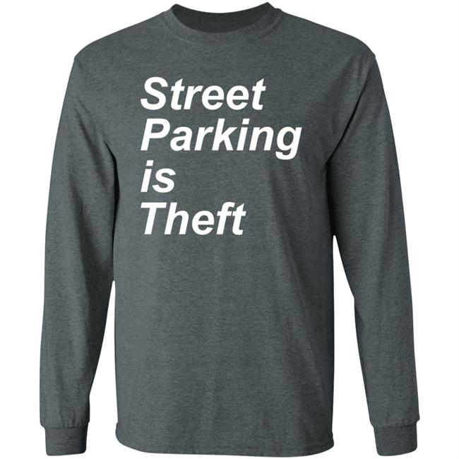 Street Parking Is Theft Shirt Hoodie Sweatshirt Street Parking Is Theft Shirt Hoodie Sweatshirt