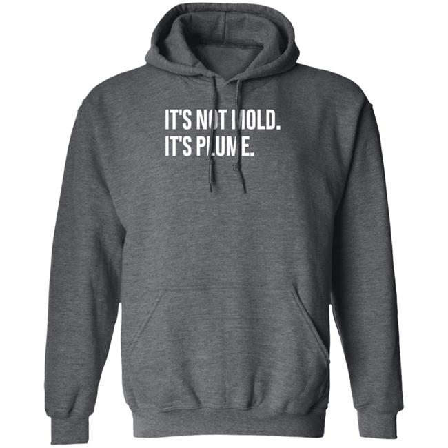 It's Not Mold It's Plume Hoodie It's Not Mold It's Plume Hoodie