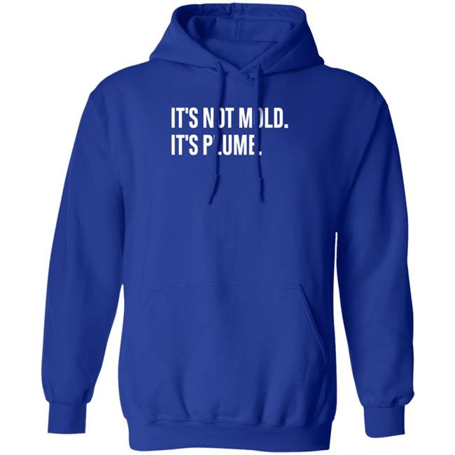 It's Not Mold It's Plume Hoodie It's Not Mold It's Plume Hoodie