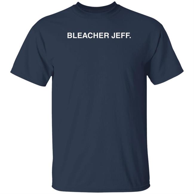 Bleacher Jeff Shirt Obvious Shirts Bleacher Jeff Shirt Obvious Shirts
