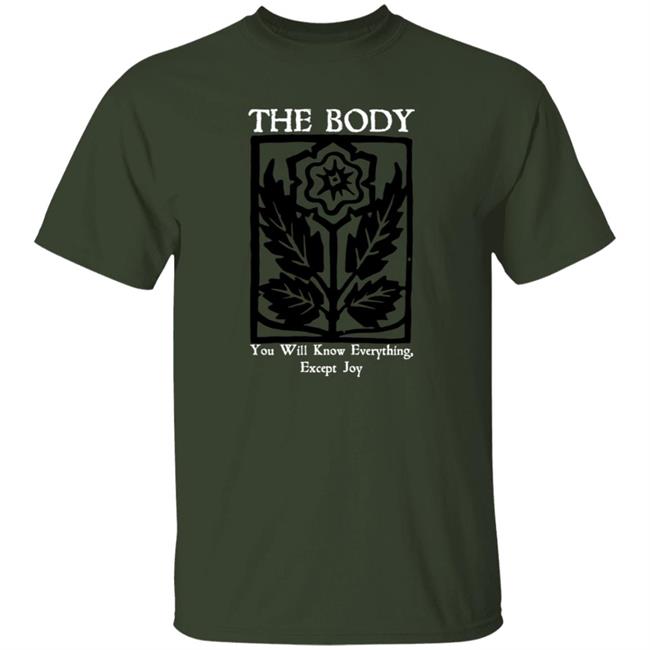 The Body You Will Know Everything Except Joy Shirt Atalossrecordings Merch