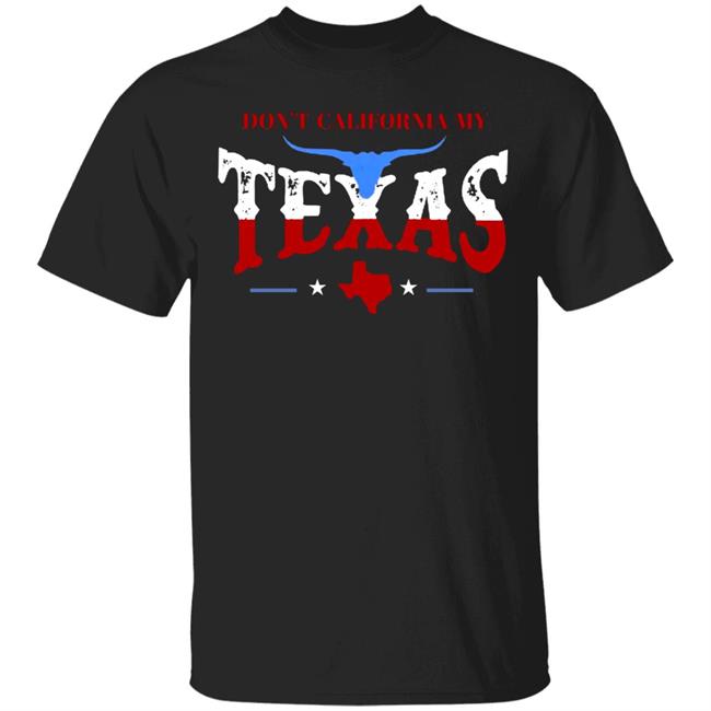 Don't California My Texas T SHIRT David J Harris Jr Don't California My Texas Hoodie