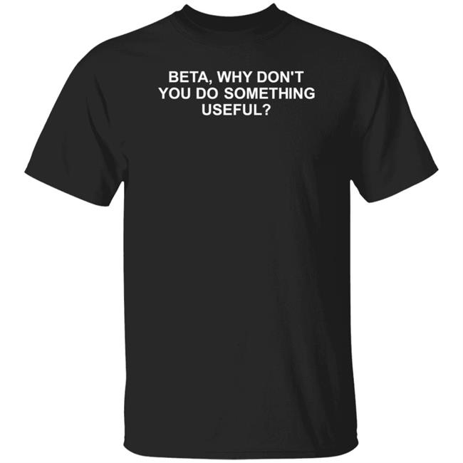 Wajahat Ali Beta Why Don't You Do Something Useful Shirt