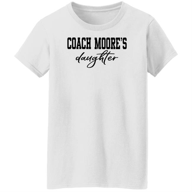Coach Moore's Daughter Shirt Coach Moore's Daughter Shirt