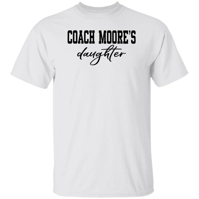 Coach Moore's Daughter Shirt Coach Moore's Daughter Shirt