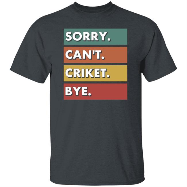 Dan Liebke Sorry Can't Cricket Bye Shirt Dan Liebke Sorry Can't Cricket Bye Shirt