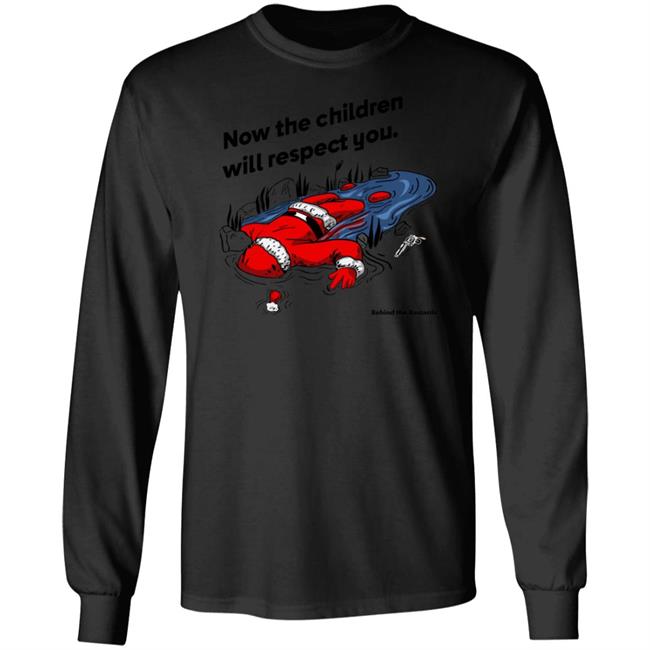 Now The Children Will Respect You Shirt Behind The Bastards Now The Children Will Respect You Shirt Behind The Bastards
