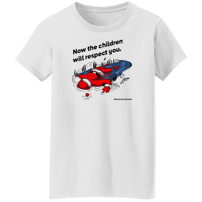 Now The Children Will Respect You Shirt Behind The Bastards Now The Children Will Respect You Shirt Behind The Bastards