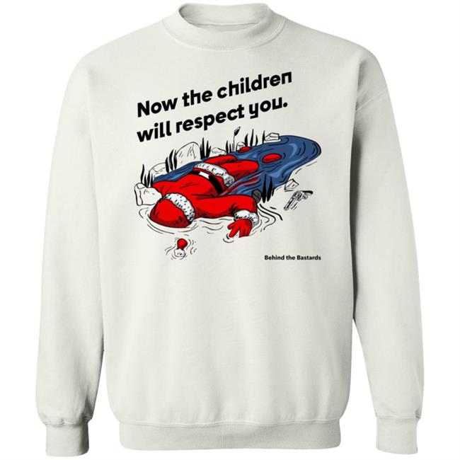 Now The Children Will Respect You Shirt Behind The Bastards Now The Children Will Respect You Shirt Behind The Bastards