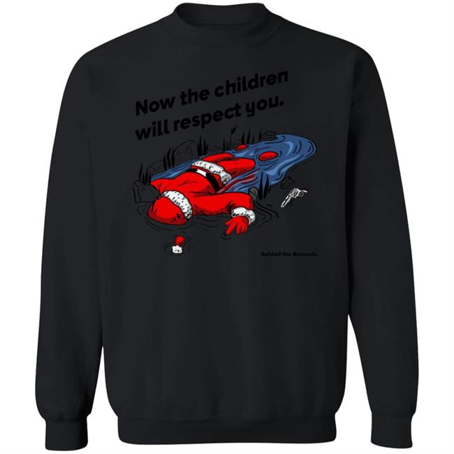 Now The Children Will Respect You Shirt Behind The Bastards Now The Children Will Respect You Shirt Behind The Bastards