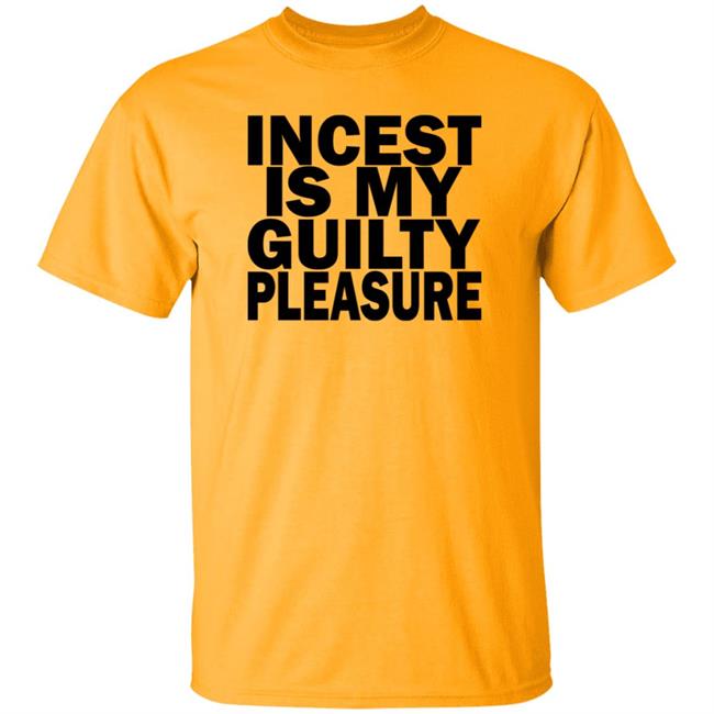 Mestupid Incest Is My Guilty Pleasure Shirt Hoodie Sweatshirt