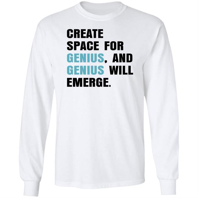 Gholdy Muhammad Create Space For Genius And Genius Will Emerge Long Sleeve T Shirt