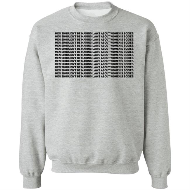 Maria Amir Men Shouldn't Be Making Laws About Women's Bodies Sweatshirt