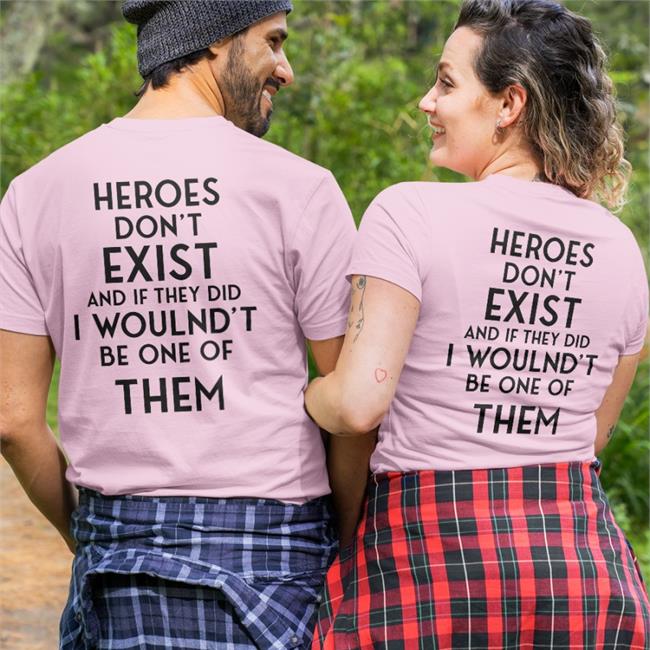 Poorly Translated Shirts Heroes Don't Exist And If They Did I Woulnd't Be One Of Them Shirt Translatedtees