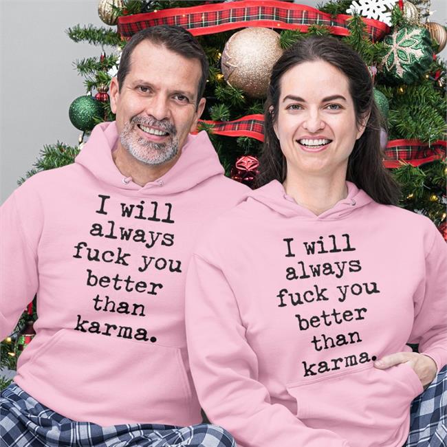 I Will Always Fuck You Better Than Karma Tee Shirt