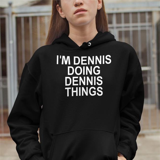 Chrisntrevino Denis Lynch I'm Dennis Doing Dennis Things T Shirt