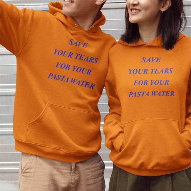 Save Your Tears For Your Pasta Water Shirt Matildagutierrez Merch Shirts That Go Hard