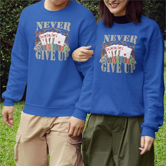 Hard Shirts Never Give Up Shirt