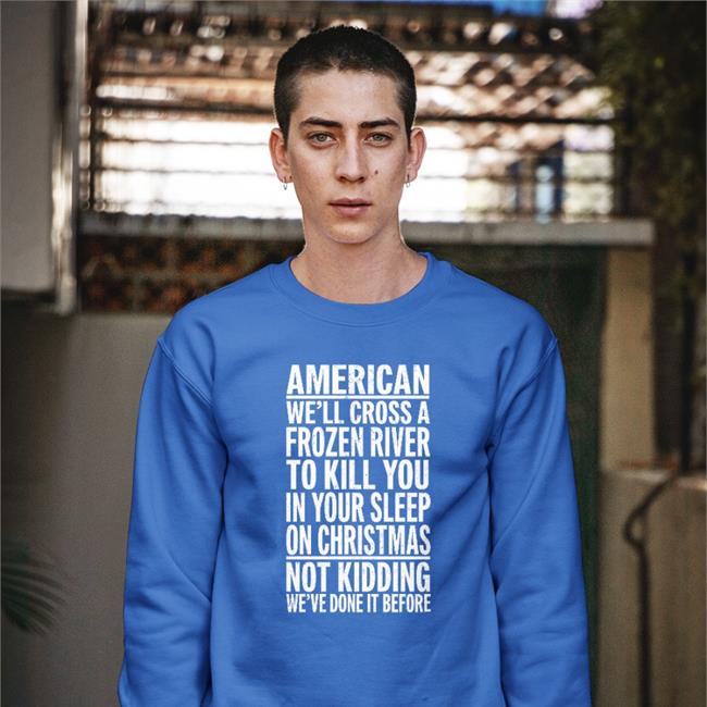 Trhlofficial The Redheaded Libertarian American We'll Cross A Frozen Riven To Kill You In Your Sleep Shirt