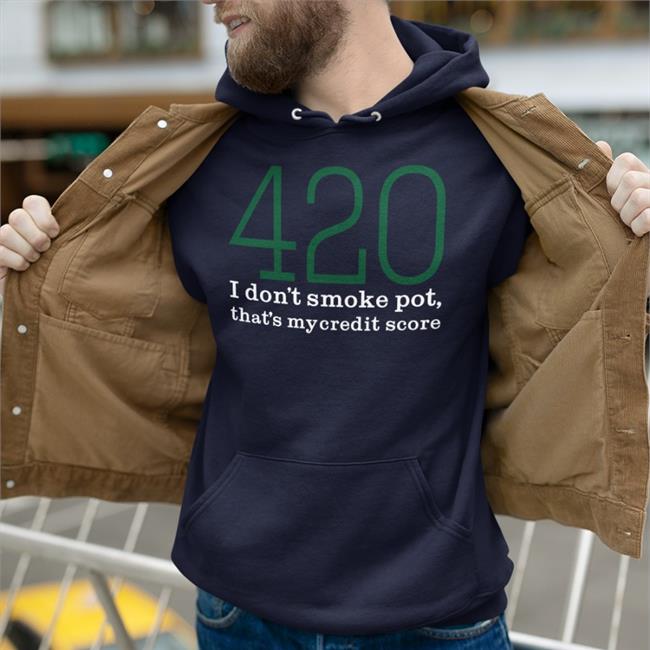 420 I Don't Smoke Pot That's My Credit Score Long Sleeve Tee