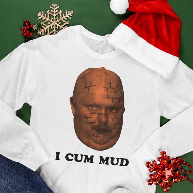 I Cum Mud Sweatshirt