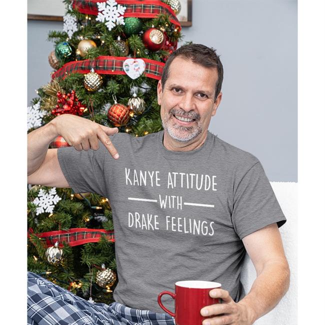 Kanye Attitude With Drake Feelings T Shirt