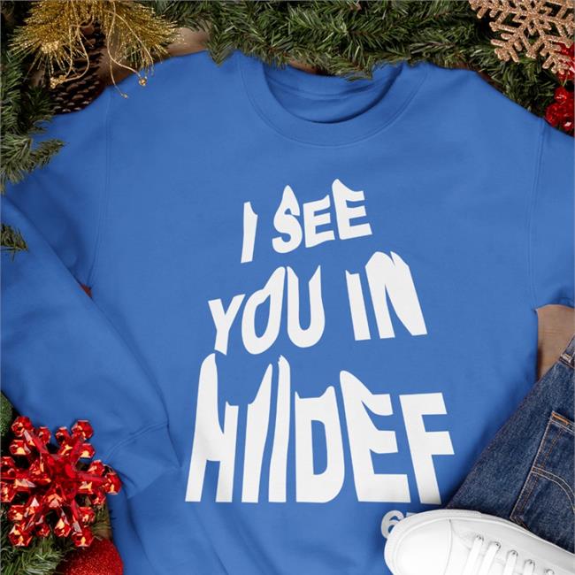I See You In Hiidef New Shirt