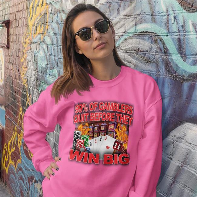 Crappy Worldwide 99% Of Gamblers Quit Before They Win Big Shirt