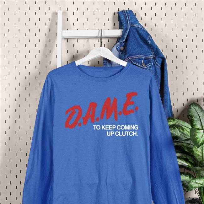 D.A.M.E. To Keep Coming Up Clutch Funny T Shirt