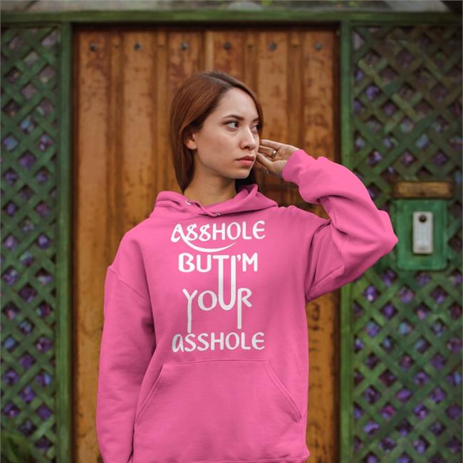 Asshole But I'm Your Asshole Hoodie
