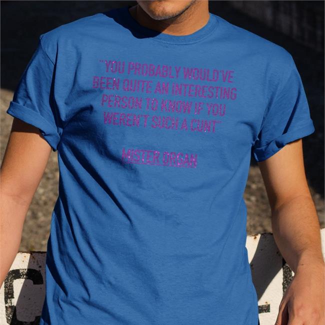 David Farrier Wearing You Probably Would've Been Quite An Interesting Person To Know If You Weren't Such A Cunt Mister Organ T Shirts Fantasticfest