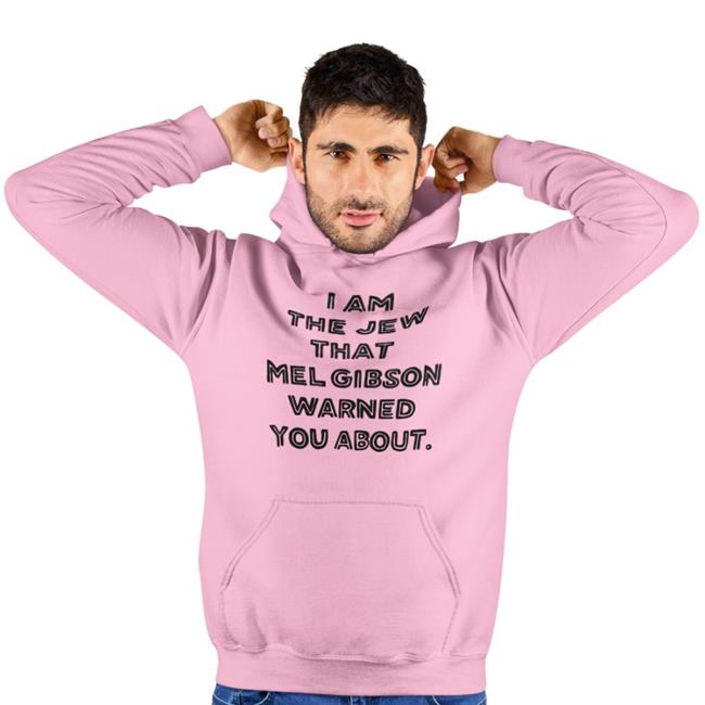 Shirtsthtgohard Shirts That Go Hard I'm The Jew Mel Gibson Warned You About Shirt