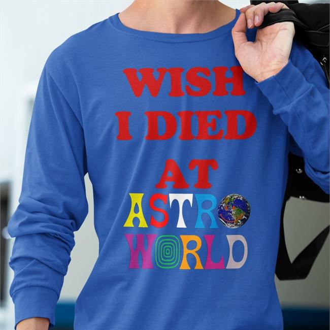 Wish I Died At Astro World Funny T Shirt WildKatBrazy