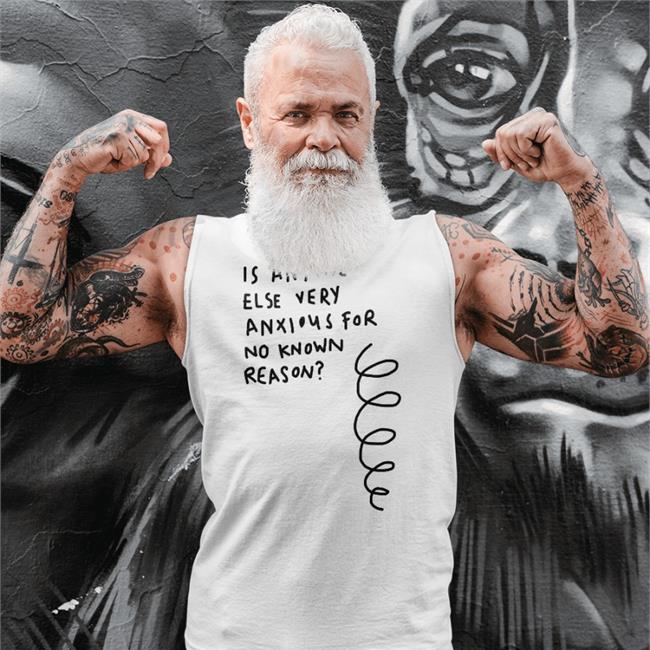 Is Anyone Else Very Anxious For No Known Reason T Shirt White