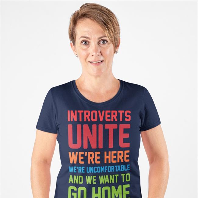 Introverts Unite We're Here We're Uncomfortable And We Want To Go Home T Shirts Steven Strogatz