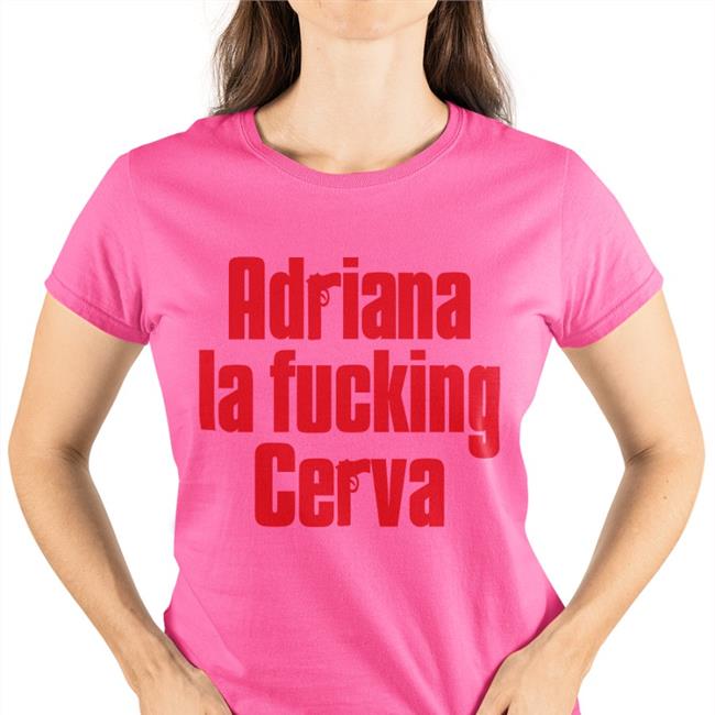 Adriana La Fucking Cerva T Shirts