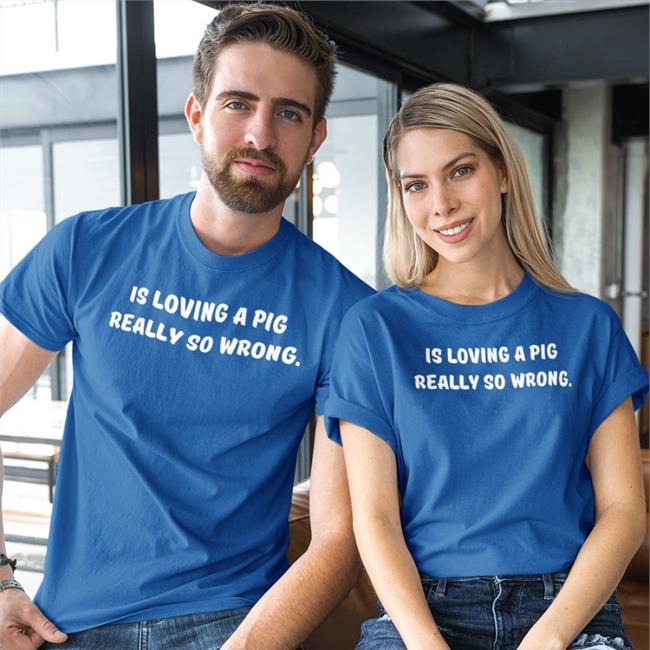 Is Loving A Pig Really So Wrong Shirt Strangethrift Weird Thrift Store Shirts