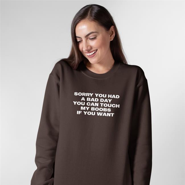 Sorry You Had A Bad Day You Can Touch My Boobs If You Want T Shirt Megan